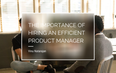 The Importance of Hiring an Efficient Product Manager